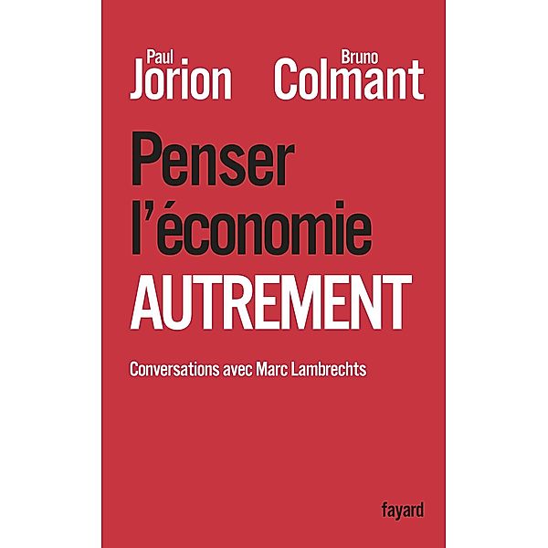 Penser l'économie autrement / Documents, Paul Jorion, Bruno Colmant, Marc Lambrechts