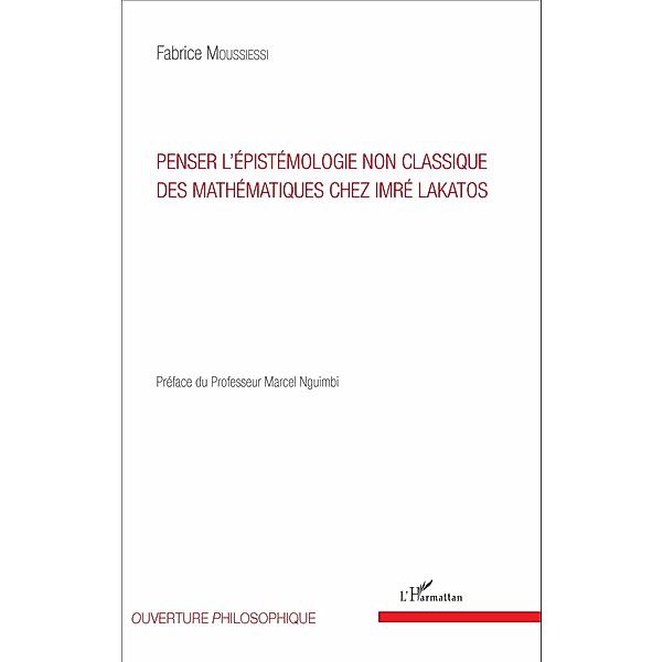 Penser l'épistémologie non classique des mathématiques chez Imré Lakatos, Fabrice Moussiessi Fabrice Moussiessi