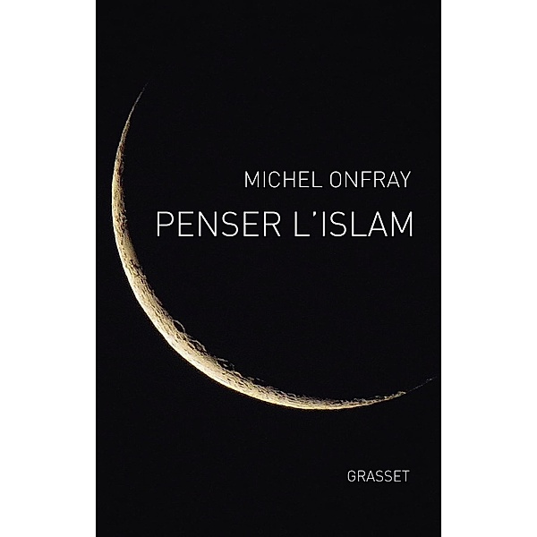 Penser l'islam / essai français, Michel Onfray