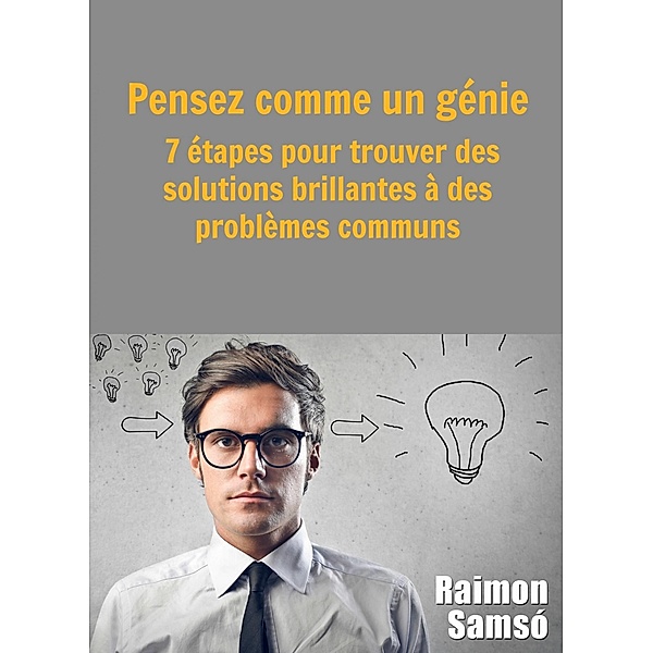 Pensez comme un genie : 7 etapes pour trouver des solutions brillantes a des problemes communs, Raimon Samso
