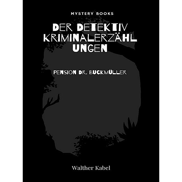 Pension Dr. Buckmüller / Harald Harst  - Der Detektiv. Kriminalerzählungen Bd.190, Walther Kabel