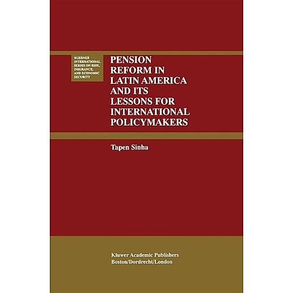 Pension Reform in Latin America and Its Lessons for International Policymakers / Huebner International Series on Risk, Insurance and Economic Security Bd.23, Tapen Sinha