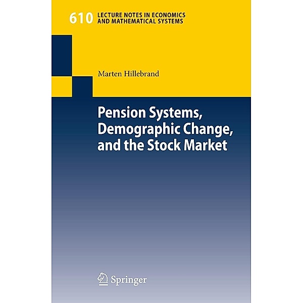 Pension Systems, Demographic Change, and the Stock Market / Lecture Notes in Economics and Mathematical Systems Bd.610, Marten Hillebrand