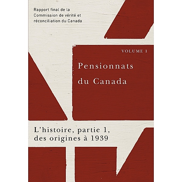Pensionnats du Canada : L'histoire, partie 1, des origines a 1939, Commission de verite et reconciliation du Canada
