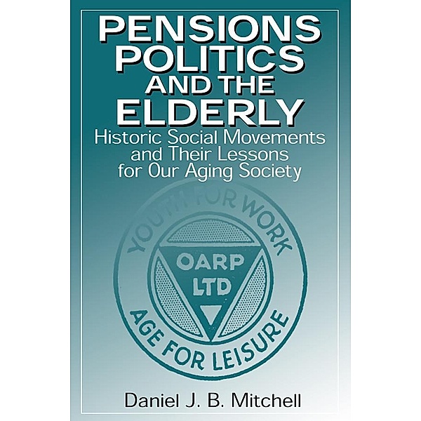 Pensions, Politics and the Elderly, Daniel J. B. Mitchell