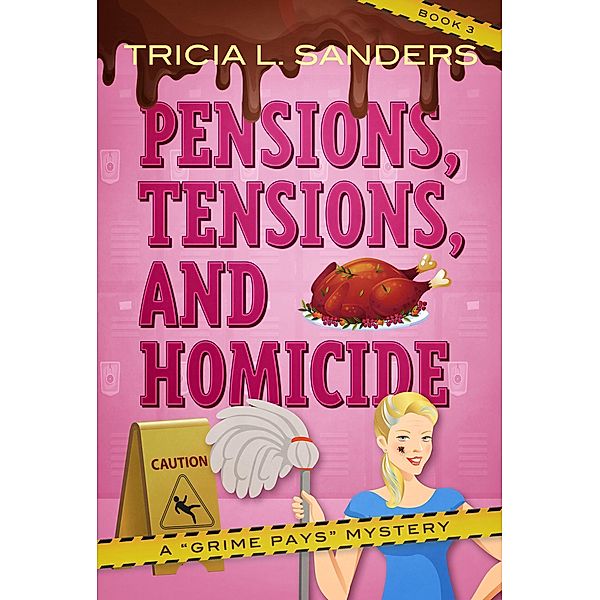 Pensions, Tensions, and Homicide (A Grime Pays Mystery, #3) / A Grime Pays Mystery, Tricia L. Sanders