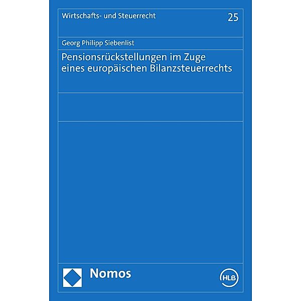 Pensionsrückstellungen im Zuge eines europäischen Bilanzsteuerrechts / Wirtschafts- und Steuerrecht Bd.25, Georg Philipp Siebenlist