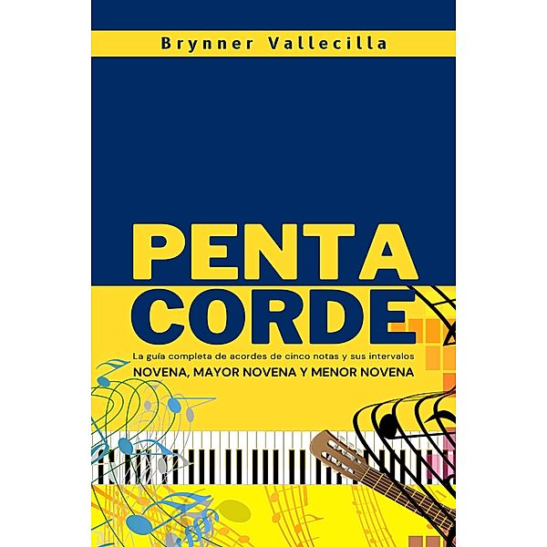 Pentacorde: La guía completa de acordes de cinco notas y sus intervalos / pentacorde, Brynner Vallecilla