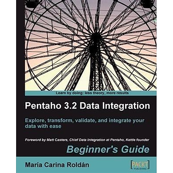 Pentaho 3.2 Data Integration Beginner's Guide, Maria Carina Roldan