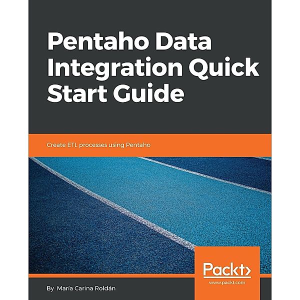 Pentaho Data Integration Quick Start Guide, Maria Carina Roldan