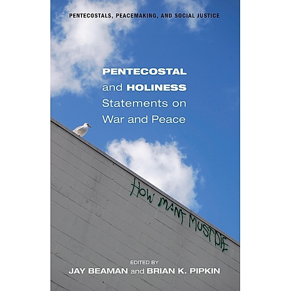 Pentecostal and Holiness Statements on War and Peace / Pentecostals, Peacemaking, and Social Justice Bd.7
