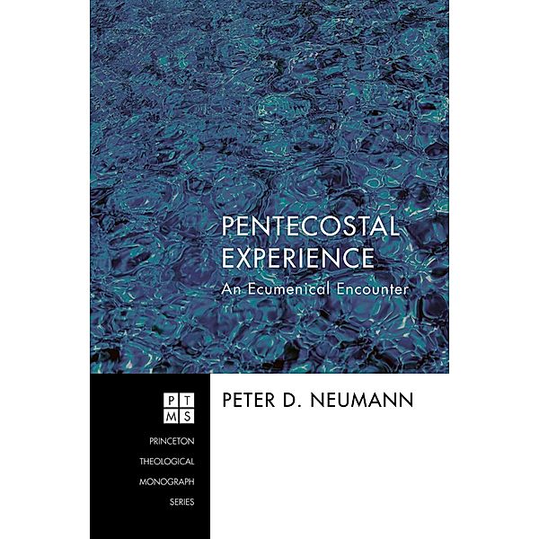 Pentecostal Experience / Princeton Theological Monograph Series Bd.187, Peter D. Neumann