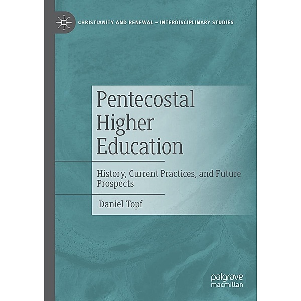 Pentecostal Higher Education / Christianity and Renewal - Interdisciplinary Studies, Daniel Topf
