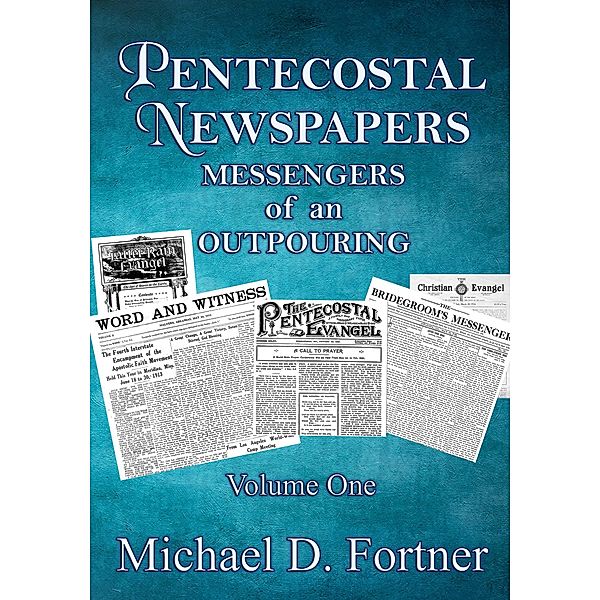 Pentecostal Newspapers: Messengers of An Outpouring, Michael D. Fortner