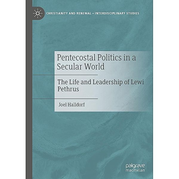 Pentecostal Politics in a Secular World / Christianity and Renewal - Interdisciplinary Studies, Joel Halldorf