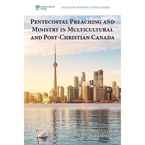 Pentecostal Preaching and Ministry in Multicultural and Post-Christian Canada / McMaster Ministry Studies Series Bd.4