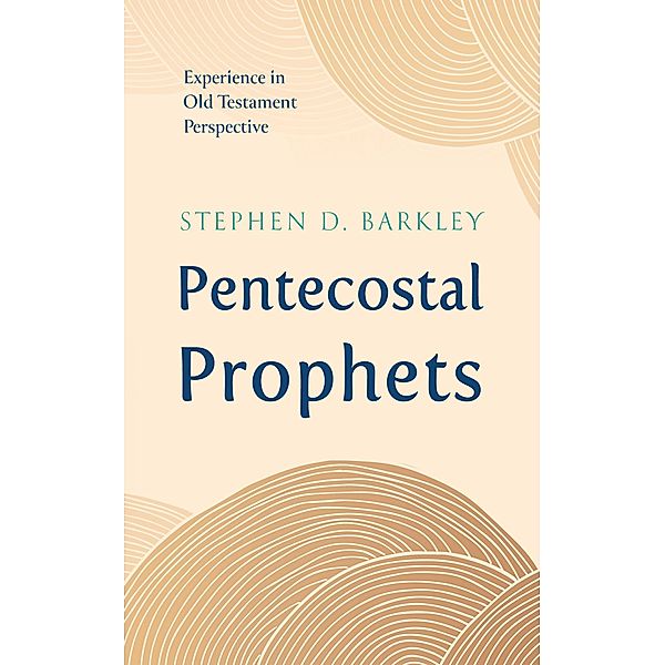 Pentecostal Prophets, Stephen D. Barkley