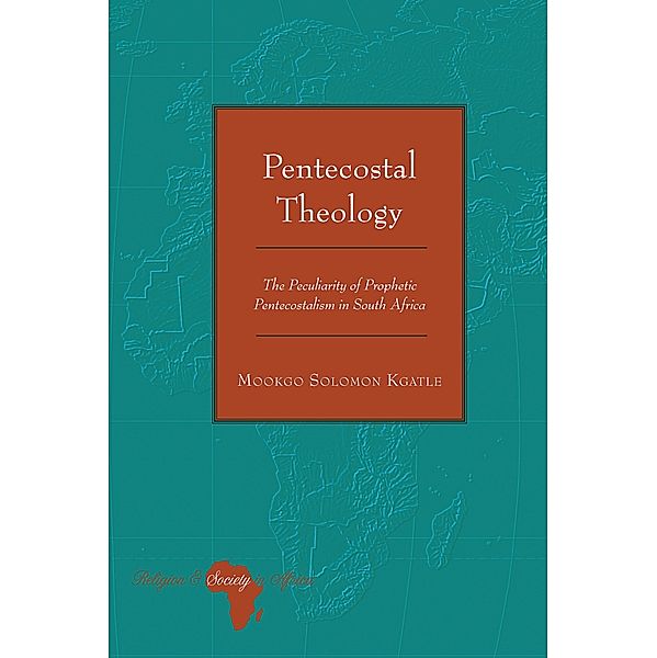 Pentecostal Theology / Religion and Society in Africa Bd.6, Mookgo Solomon Kgatle