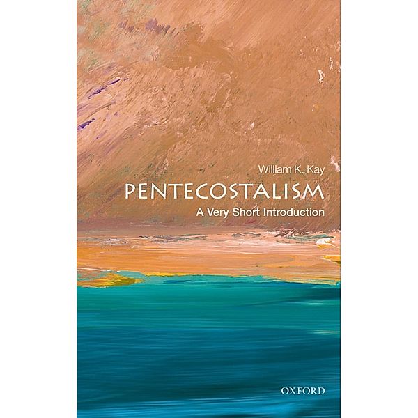 Pentecostalism: A Very Short Introduction / Very Short Introductions, William K. Kay