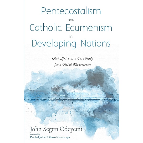 Pentecostalism and Catholic Ecumenism In Developing Nations, John Segun Odeyemi