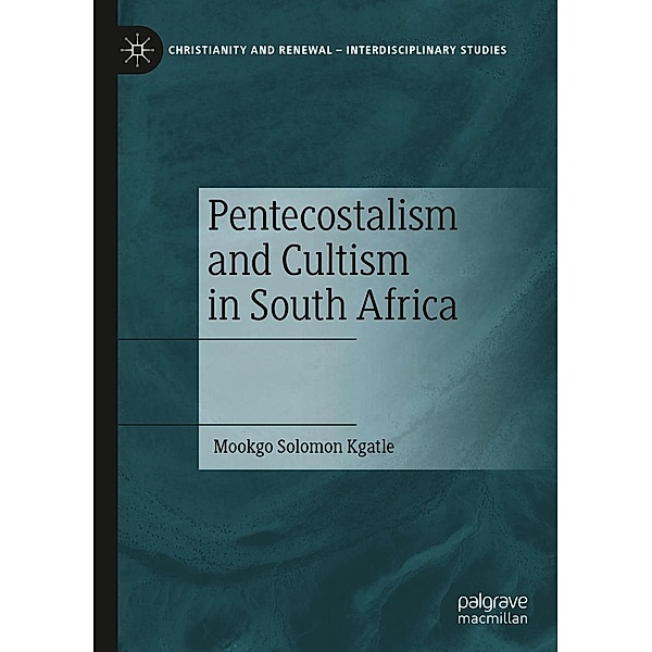 Pentecostalism and Cultism in South Africa / Christianity and Renewal - Interdisciplinary Studies, Mookgo Solomon Kgatle