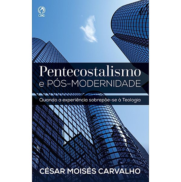 Pentecostalismo e Pós-Modernidade, César Moisés Carvalho