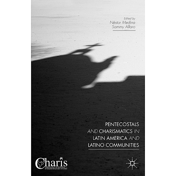 Pentecostals and Charismatics in Latin America and Latino Communities / Christianity and Renewal - Interdisciplinary Studies, Néstor Medina