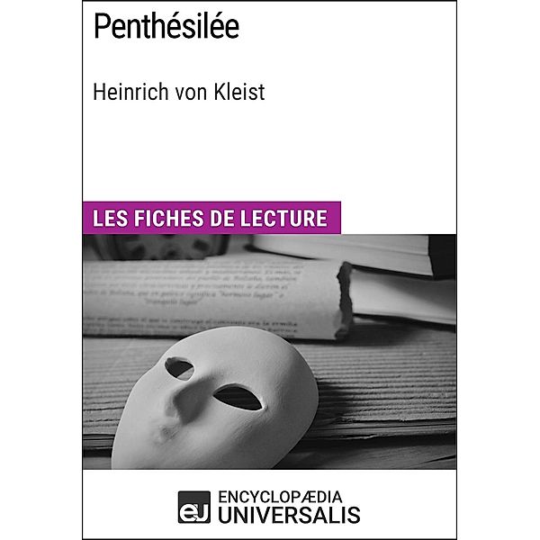 Penthésilée de Heinrich von Kleist, Encyclopaedia Universalis