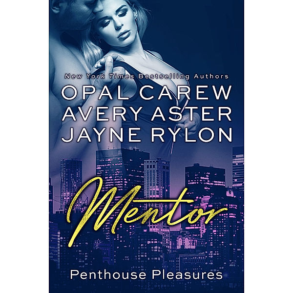 Penthouse Pleasures: Mentor, Opal Carew, Jayne Rylon, Avery Aster