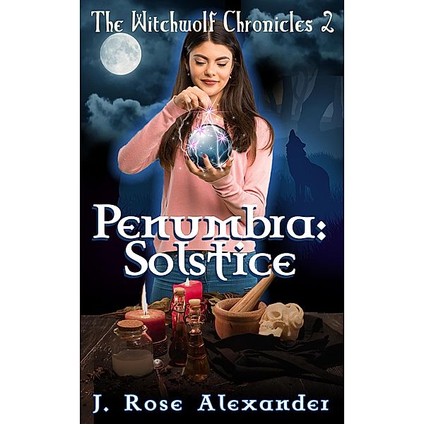 Penumbra: Solstice (The WitchWolf Chronicles, #2) / The WitchWolf Chronicles, J. Rose Alexander