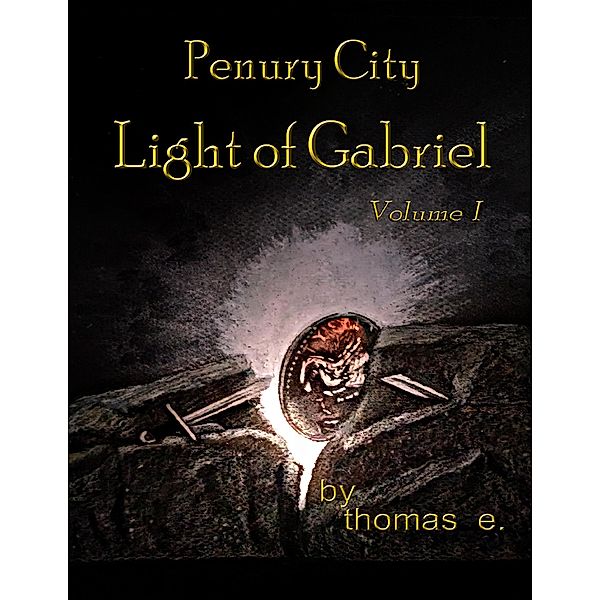 Penury City: Light of Gabriel Volume I, Thomas E