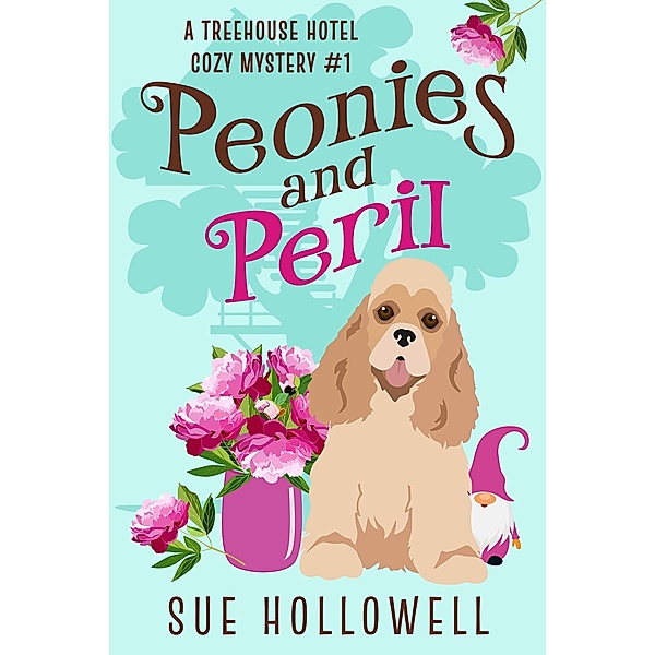 Peonies and Peril (Treehouse Hotel Mysteries, #1) / Treehouse Hotel Mysteries, Sue Hollowell