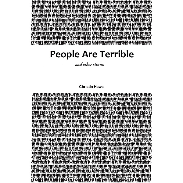 People Are Terrible and Other Stories, Christin Haws