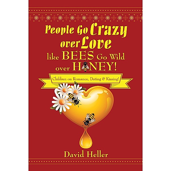People Go Crazy over Love Like Bees Go Wild over Honey!, David Heller