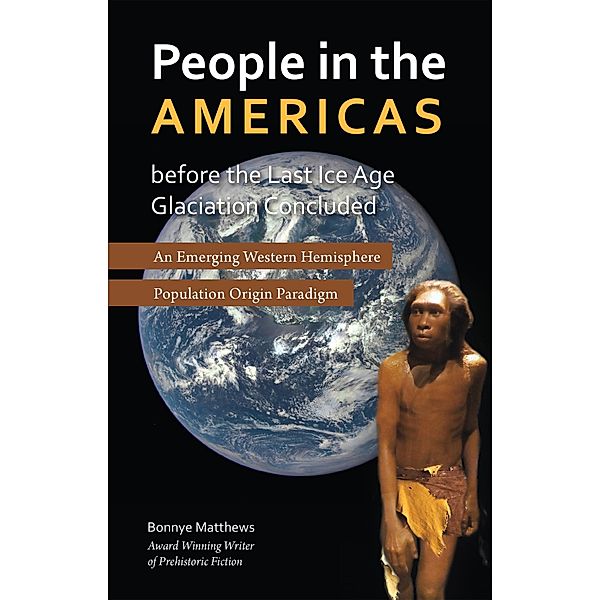 People in the Americas Before the Last Ice Age Glaciation Concluded, Bonnye Matthews