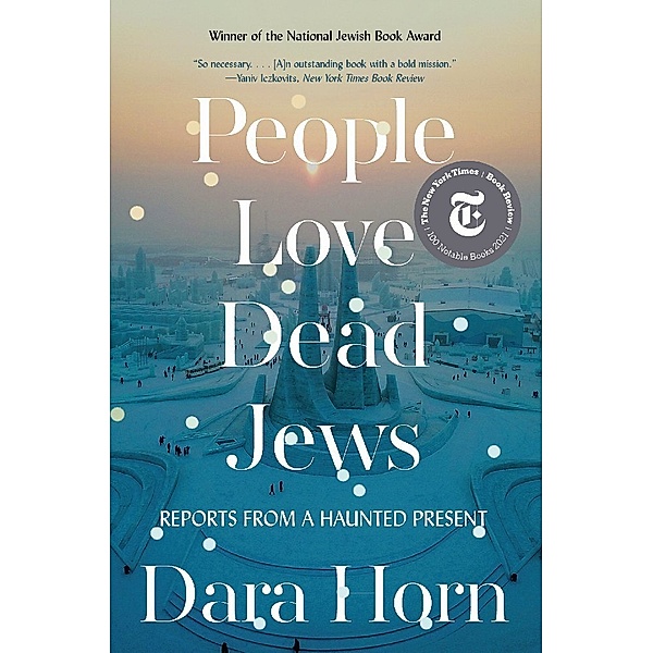 People Love Dead Jews - Reports from a Haunted Present, Dara Horn