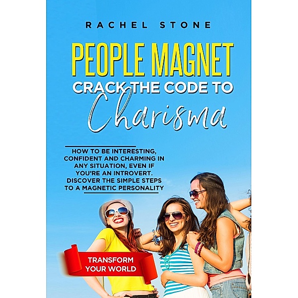 People Magnet: Crack The Code To Charisma - How To Be Interesting, Confident And Charming In Any Situation, Even If You're An Introvert (The Rachel Stone Collection) / The Rachel Stone Collection, Rachel Stone