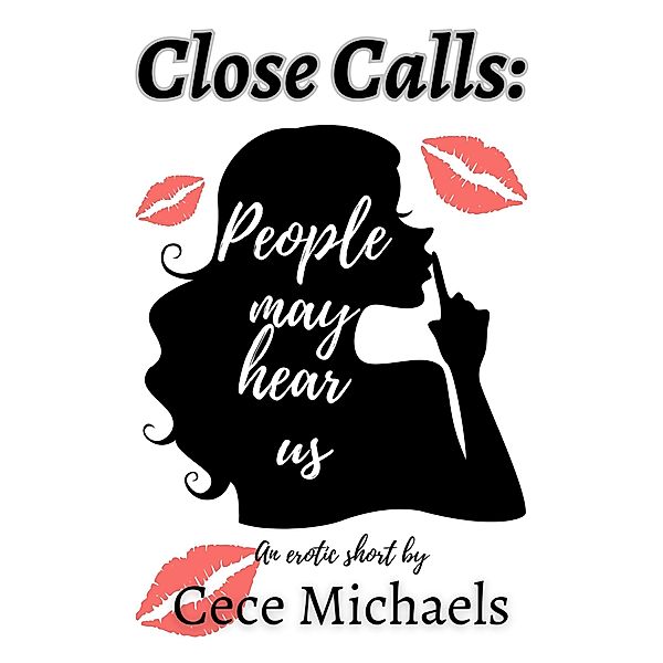 People May Hear Us (Close Calls, #1) / Close Calls, Cece Michaels