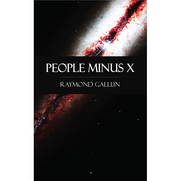 People Minus X, Raymond Gallun