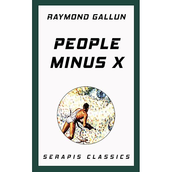 People Minus X (Serapis Classics), Raymond Gallun