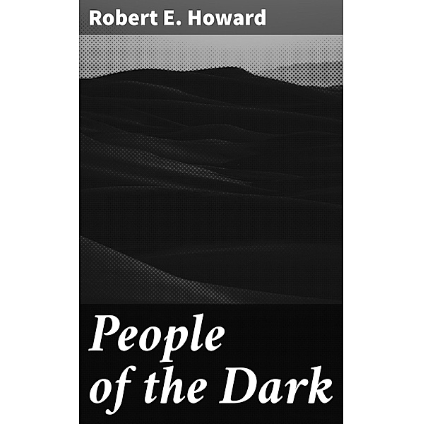People of the Dark, Robert E. Howard