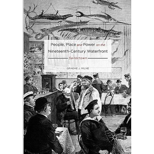 People, Place and Power on the Nineteenth-Century Waterfront, Graeme J. Milne