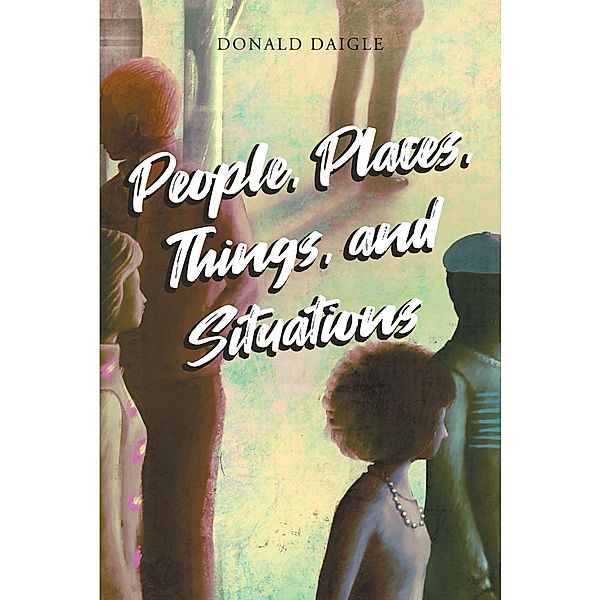 People, Places, Things, and Situations, Donald Daigle