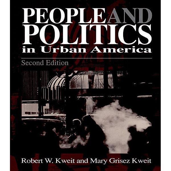 People & Politics in Urban America, Robert W. Kweit, Mary G. Kweit