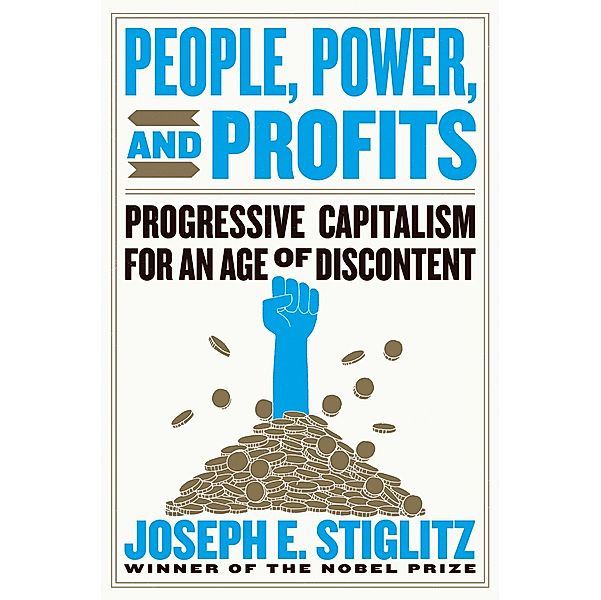 People, Power, and Profits: Progressive Capitalism for an Age of Discontent, Joseph E. Stiglitz