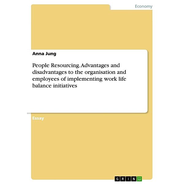 People Resourcing. Advantages and disadvantages to the organisation and employees of implementing work life balance initiatives, Natalie Philips