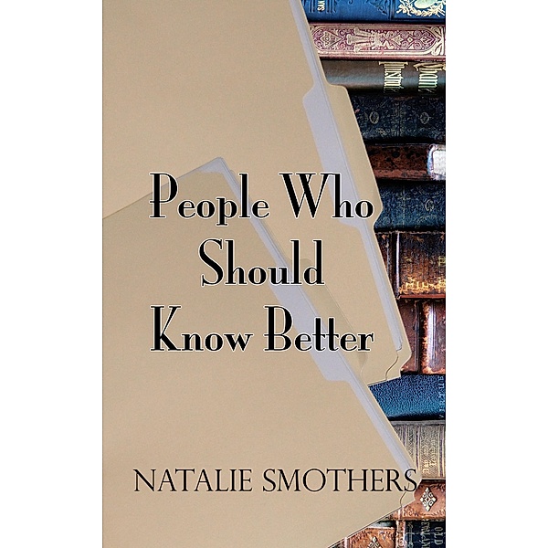 People Who Should Know Better / Natalie Smothers, Natalie Smothers