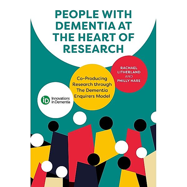 People with Dementia at the Heart of Research, Rachael Litherland, Philly Hare