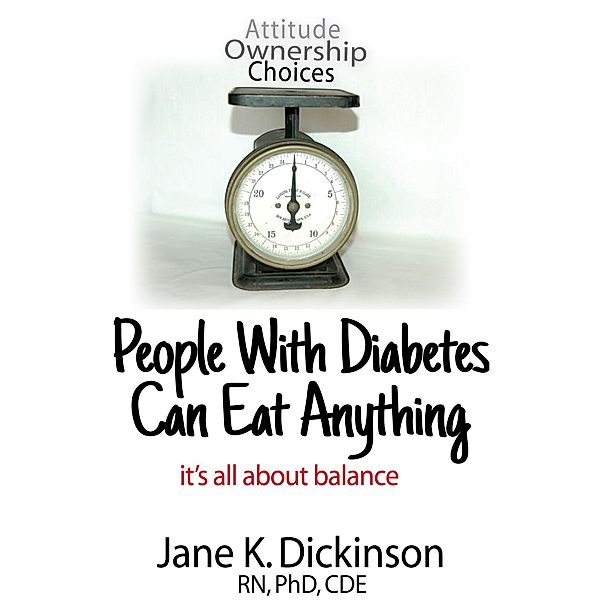 People With Diabetes Can Eat Anything: It's All About Balance, Jane K. Dickinson