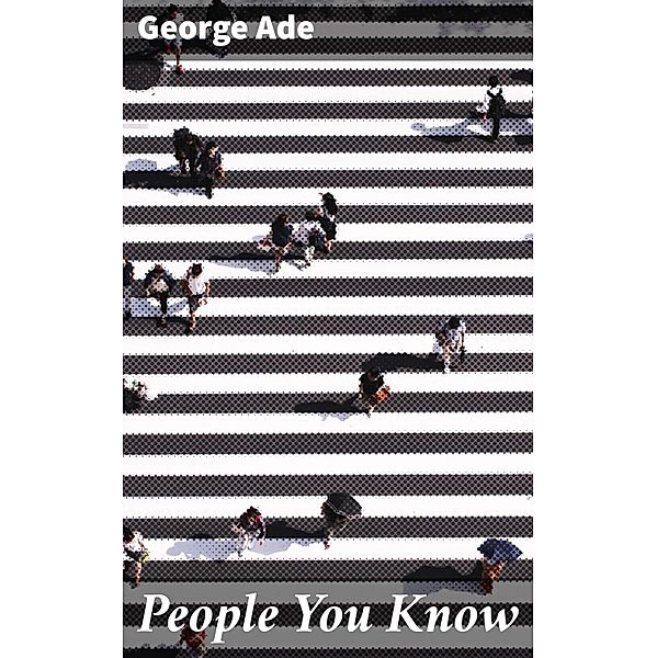 People You Know, George Ade